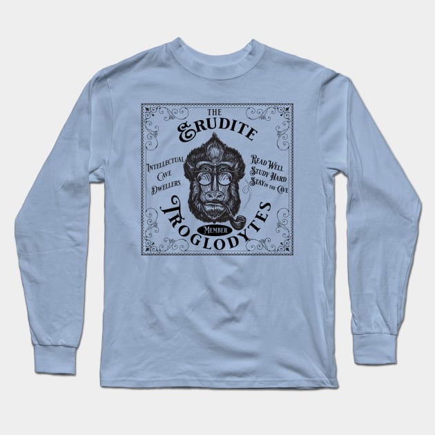 Erudite Troglodyte - Read, Study, Stay in the Cave Long Sleeve T-Shirt by ClassicTales